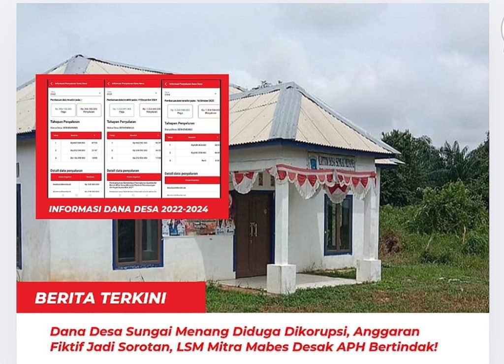Dana Desa Sungai Menang Diduga Dikorupsi, Anggaran Fiktif Jadi Sorotan, LSM Mitra Mabes Desak APH Bertindak!