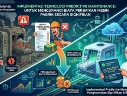 Implementasi Teknologi Predictive Maintenance Untuk Mengurangi Biaya Perbaikan Mesin Pabrik Secara Signifikan